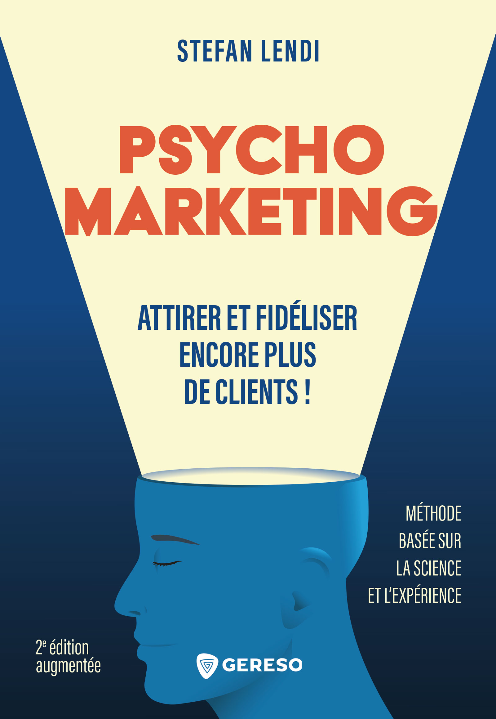 PSYCHOMARKETING

 

Attirer et fidéliser encore plus de clients !

Par Stefan lendi
