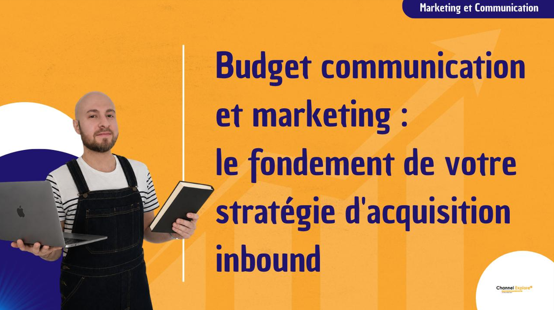 Budget communication & marketing : fondement de votre stratégie d’acquisition inbound